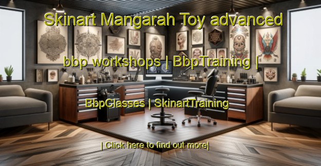 Skinart Mangarah Toy advanced bbp workshops | BbpTraining | BbpClasses | SkinartTraining-Afghanistan